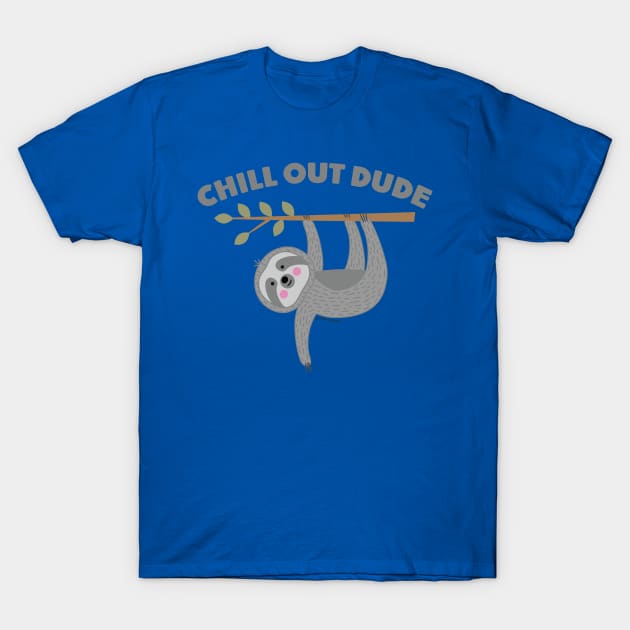 CHILL OUT DUDE T-Shirt by toddgoldmanart